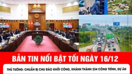 Bản tin tối ngày 16/12 của báo Tin tức và dân tộc sẽ có những nội dung chính sau đây.