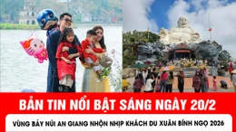 Bản tin sáng ngày 20/2 của báo Tin tức và dân tộc sẽ có những nội dung chính sau đây.