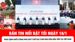 Bản tin tối ngày 16/1 của báo Tin tức và dân tộc sẽ có những nội dung chính sau đây.