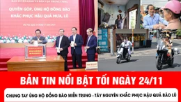Bản tin tối ngày 24/11 của báo Tin tức và dân tộc sẽ có những nội dung chính sau đây.