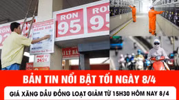Bản tin tối ngày 8/4 của Báo Tin tức và Dân tộc.