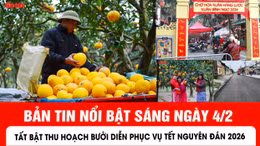 Bản tin sáng ngày 4/2 của báo Tin tức và dân tộc sẽ có những nội dung chính sau đây.