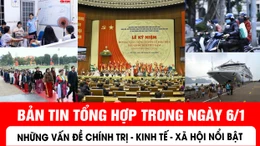 Kính chào quý vị và các bạn, bản tin tối 6/1 của báo Tin tức và dân tộc sẽ có những nội dung chính sau đây.