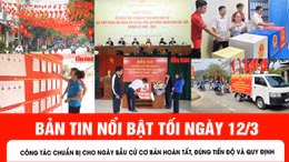 Bản tin tối ngày 12/3 của Báo Tin tức và Dân tộc.