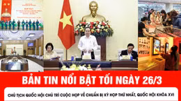 Bản tin tối ngày 26/3 của Báo Tin tức và Dân tộc.