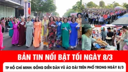 Bản tin tối 8/3 của báo Tin tức và Dân tộc.