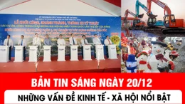 Bản tin sáng ngày 20/12 của báo Tin tức và dân tộc sẽ có những nội dung chính sau đây.