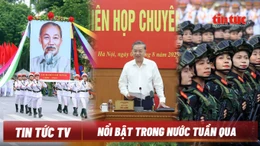 Nổi bật tuần qua: Giải quyết các ‘điểm nghẽn’ phát triển pháp luật và kinh tế; Nhiều 'Concert' mừng Quốc khánh