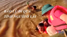Bão lũ đi qua - Tình người ở lại 