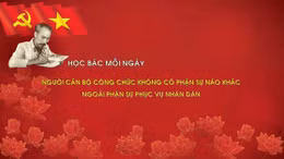 Học Bác mỗi ngày: Người cán bộ công chức không có phận sự nào khác ngoài phận sự phục vụ nhân dân