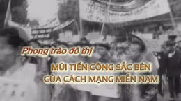 Thông điệp lịch sử: Phong trào đô thị - mũi tiến công sắc bén của cách mạng miền Nam