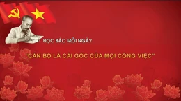 Học Bác mỗi ngày: 'Cán bộ là cái gốc của mọi công việc'