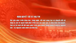 Nghị quyết số 57-NQ/TW: Chuyển đổi số tác động mạnh mẽ mọi mặt của đời sống