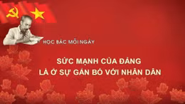 Học Bác mỗi ngày: Sức mạnh của Đảng là ở sự gắn bó với nhân dân