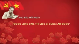 Học Bác mỗi ngày: 'Được lòng dân, thì việc gì cũng làm được'