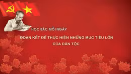 Học Bác mỗi ngày: Đoàn kết để thực hiện những mục tiêu lớn của dân tộc