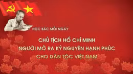 Học Bác mỗi ngày: Chủ tịch Hồ Chí Minh - Người mở ra kỷ nguyên hạnh phúc cho dân tộc Việt Nam 
