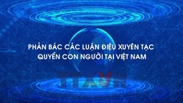 Phản bác các luận điệu xuyên tạc quyền con người tại Việt Nam