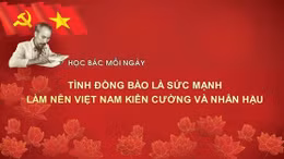 Học Bác mỗi ngày: Tình đồng bào là sức mạnh làm nên Việt Nam kiên cường và nhân hậu 