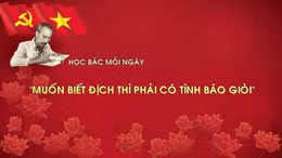 Học Bác mỗi ngày: 'Muốn biết địch thì phải có tình báo giỏi'