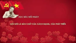Học Bác mỗi ngày: Đổi mới là bản chất của cách mạng, của phát triển