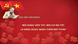 Học Bác mỗi ngày: 'Mỗi đảng viên tốt, mỗi chi bộ tốt là đảng được mạnh thêm một phần'