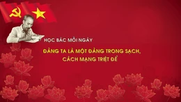 Học Bác mỗi ngày: Đảng ta là một đảng trong sạch, cách mạng triệt để