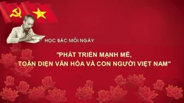 Học Bác mỗi ngày: 'Phát triển mạnh mẽ, toàn diện văn hóa và con người Việt Nam'
