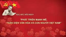 Học Bác mỗi ngày: 'Phát triển mạnh mẽ, toàn diện văn hóa và con người Việt Nam'