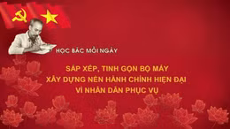 Học Bác mỗi ngày: Sắp xếp, tinh gọn bộ máy, xây dựng nền hành chính hiện đại vì nhân dân phục vụ