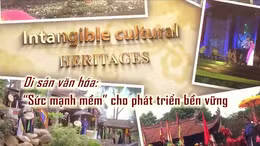 Thông điệp lịch sử: Di sản văn hóa: 'sức mạnh mềm' cho phát triển bền vững