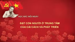 Học Bác mỗi ngày: Đặt con người ở trung tâm của cải cách và phát triển