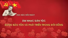 Học Bác mỗi ngày: Âm nhạc dân tộc được bảo tồn và phát triển trong đời sống