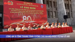 Công an 33 tỉnh thành, phố tăng cường lực lượng cho Hà Nội phục vụ Đại lễ A80