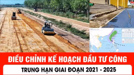 Điều chỉnh kế hoạch đầu tư công trung hạn giai đoạn 2021 - 2025