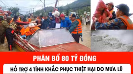 Phân bổ 80 tỷ đồng hỗ trợ 4 tỉnh khắc phục thiệt hại do mưa lũ