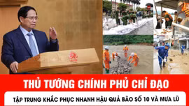 Thủ tướng Chính phủ chỉ đạo tập trung khắc phục nhanh hậu quả bão số 10 và mưa lũ