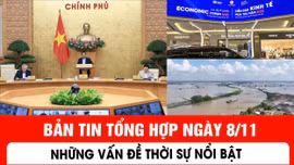 Bản tin tổng hợp ngày 8/11 - Những vấn đề thời sự nổi bật