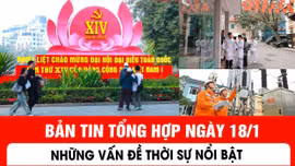 Những vấn đề thời sự nổi bật ngày 18/1