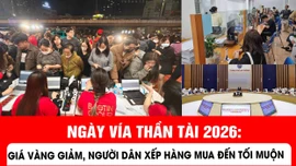 Ngày vía Thần Tài 2026: Giá vàng giảm, người dân xếp hàng mua đến tối muộn