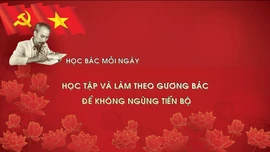 HỌC BÁC MỖI NGÀY: Học tập và làm theo gương Bác để không ngừng tiến bộ