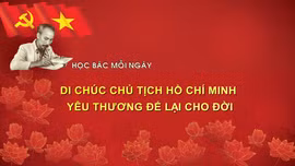 HỌC BÁC MỖI NGÀY: Di chúc Chủ tịch Hồ Chí Minh - yêu thương để lại cho đời