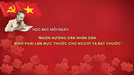 Học Bác mỗi ngày: 'Muốn hướng dẫn nhân dân, mình phải làm mực thước cho người ta bắt chước'