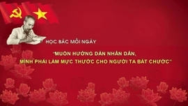 Học Bác mỗi ngày: 'Muốn hướng dẫn nhân dân, mình phải làm mực thước cho người ta bắt chước'