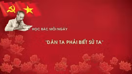 Học Bác mỗi ngày: 'Dân ta phải biết sử ta'