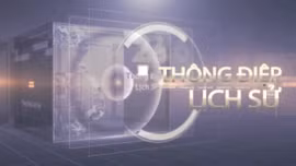 Thông điệp lịch sử: Văn hóa luôn gắn chặt với lịch sử cách mạng của dân tộc