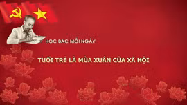 Học Bác mỗi ngày: Tuổi trẻ là mùa xuân của xã hội