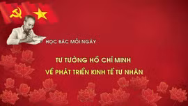 Học Bác mỗi ngày: Tư tưởng Hồ Chí Minh về phát triển kinh tế tư nhân
