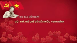 HỌC BÁC MỖI NGÀY: Đột phá thể chế để đất nước vươn mình