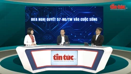 Talkshow Tin tức TV: Đưa Nghị quyết 57-NQ/TW vào cuộc sống